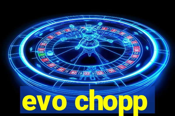 evo chopp